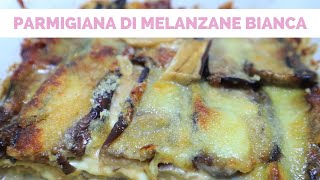 Parmigiana bianca di melanzane  ricetta facile della cucina italiana [upl. by Eldwun]