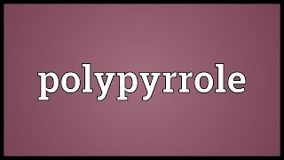 Polypyrrole Meaning [upl. by Eatnoid819]