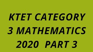 KTET CATEGORY 3 MATHEMATICS 2020 QUESTIONS AND ANSWERS WITH EXPLANATIONS [upl. by Atul]