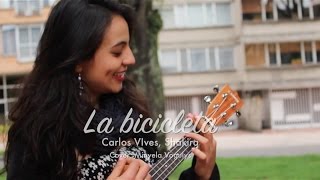 La bicicleta  Carlos Vives Shakira Cover Ukelele  acústico [upl. by Auoh]