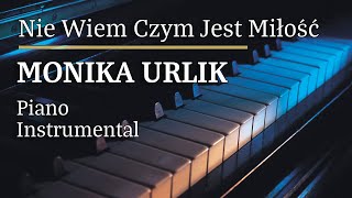 Monika Urlik Nie Wiem Czym Jest Miłość Piano Karaoke Version [upl. by Ardussi]