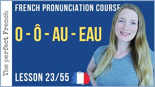 Pronunciation of O  Ô  AU  EAU in French  Lesson 23  French pronunciation course [upl. by Nolyat108]