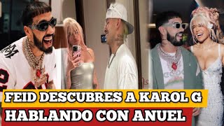 FEID LE DESCUBRES MENSAJES A KAROL G HABLANDO CON ANUEL Feid TERMINO KAROL g [upl. by Ruford]