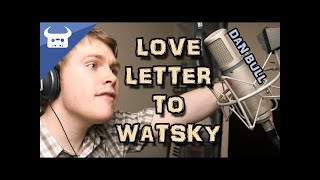 LOVE LETTER TO WATSKY  Dan Bull [upl. by Kciredohr606]