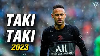 Neymar Jr ● DJ Snake  Taki Taki ● Skills amp Goals 2023  HD [upl. by Craddock]