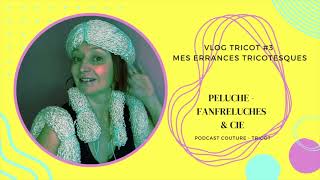 VLOG TRICOT 3 MES ERRANCES TRICOTESQUES [upl. by Germayne]