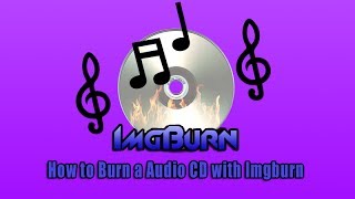 How to Burn a Audio CD with Imgburn [upl. by Lordan]