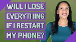 Will I lose everything if I restart my phone [upl. by Timmi]