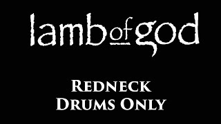 Lamb Of God Redneck DRUMS ONLY [upl. by Boaten]