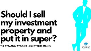 Should I sell my investment property and put the money in super It depends on a range of factors [upl. by Motteo]