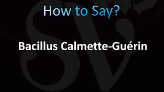 How to Pronounce Bacillus CalmetteGuérin [upl. by Willett337]