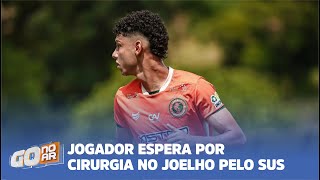 SONHO INTERROMPIDO JOGADOR ESPERA POR CIRURGIA NO JOELHO PELO SUS [upl. by Mcspadden271]