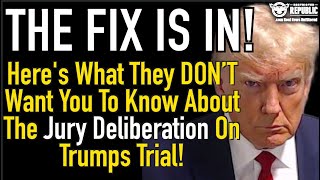 THE FIX IS IN Here’s What They Don’t Want You To Know About The Jury Deliberation On Trump’s Trial [upl. by Ablasor]