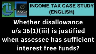 Whether disallowance us 361iii is justified when assessee has sufficient interest free funds [upl. by Eniamraj]