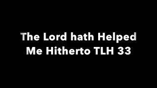 The Lord hath Helped Me Hitherto TLH 33 [upl. by Ainoloppa272]