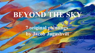 BEYOND THE SKY Original paintings by Jacob Jugashvili [upl. by Suirred]