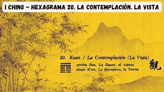 I Ching Hexagrama 20 LA CONTEMPLACIÓN LA VISTA [upl. by Novihs417]