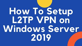 How to Setup L2TP VPN on Windows Server 2019 [upl. by Taimi426]