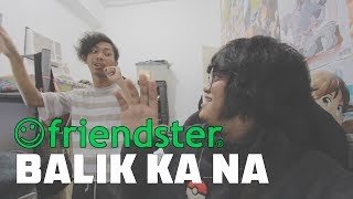 FRIENDSTER BALIK KA NA [upl. by Huttan994]