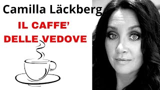 IL CAFFE DELLE VEDOVE di Camilla Läckberg racconto [upl. by Suiratnauq]