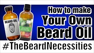 Benefits To Making Your Own Beard Oil  Tutorial  TheBeardnecessities  Ep 19 [upl. by Jacquet]