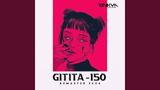 Gitita  150 X Remaster 2K24 [upl. by Rehpotsihrc]