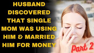 Husband discovered that single mom was using him and married him for money Part 2  Family Bliss [upl. by Adeuga]