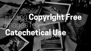 Finding CopyrightFree Images for Catechetical Use  updated [upl. by Culberson]