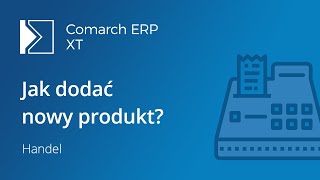 Comarch ERP XT  Jak dodać nowy produkt film z lektorem [upl. by Owades]