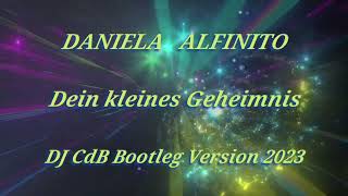 Daniela Alfinito  Dein kleines Geheimnis DJ CdB Bootleg Version 2023 [upl. by Chancellor]