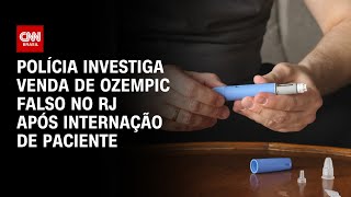 Polícia investiga venda de Ozempic falso no RJ após internação de paciente  CNN 360° [upl. by Niehaus]