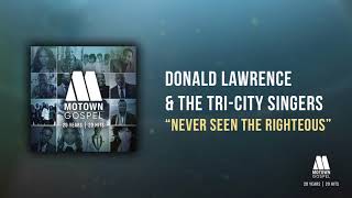 Donald Lawrence amp The TriCity Singers  Never Seen the Righteous Offical Audio [upl. by Nahtad]