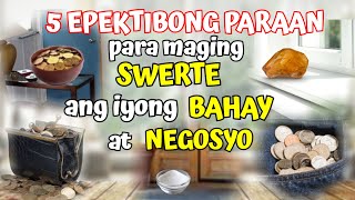 5 EPEKTIBONG PARAAN PARA MAGING SWERTE ANG IYONG BAHAY AT NEGOSYO [upl. by Lambert]