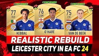 🏆LEICESTER CITY REALISTIC REBUILD IN EA FC 24 CAREER MODE ft VAN DE BEEK OHARE KEBBALetc [upl. by Soracco]