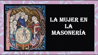 LA MUJER EN LA MASONERÍA ♀️ [upl. by Enelear]