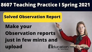 8607 solved observation report  Part 1  Teaching practice 1  Spring 2021  Saima Hamid [upl. by Eniotna]