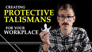 Creating Protective Talismans for your Workplace [upl. by Dleifyar]