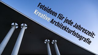 Kreative Architekturfotografie – Grundlagen und Bildbeispiele [upl. by Nadruoj]