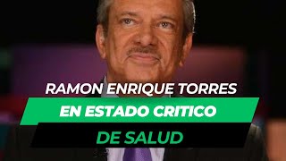 RAMON ENRIQUE TORRES EN ESTADO CRITICO DE SALUD [upl. by Carpet42]