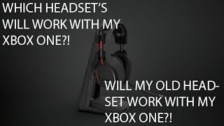 Will My Headset Work With My Xbox One Which Headsets Will Work [upl. by Arahahs329]