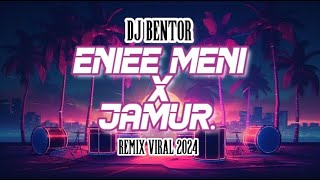 DJ BENTOR  ENIEE MENI X JAMUR  RemixViral 2024 [upl. by Taran720]