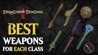 Dragons Dogma 2 Best Weapons For Every Class amp Their Locations [upl. by Medea]