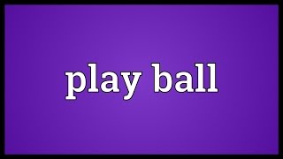 Play ball Meaning [upl. by Brey]