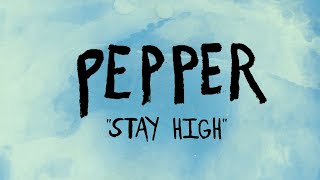 Pepper quotStay Highquot LYRIC VIDEO [upl. by Anneirda]