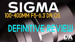 Sigma 100400mm F563 DN OS Definitive Review  4K [upl. by Burrows746]