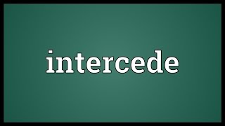 Intercede Meaning [upl. by Llovera]