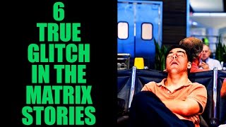 6 TRUE GLITCH IN THE MATRIX STORIES [upl. by Mordy670]