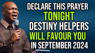 DECLARE THIS PRAYER TONIGHT DESTINY HELPERS WILL FAVOUR YOU SEPTEMBER 2024  APOSTLE JOSHUA SELMAN [upl. by Kcira691]