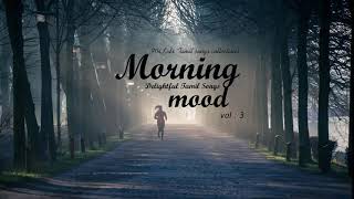 Morning Mood vol 3  Delightful Tamil Songs collections   Tamil Melodies  Tamil Mp3 Songs [upl. by Towroy390]