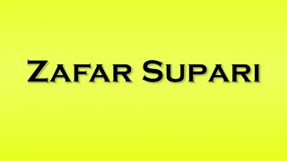 Pronunciation of Zafar Supari [upl. by Otineb507]